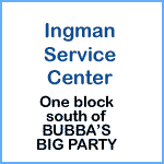 Ingman Service Center, One block South of Bubba's Big Party